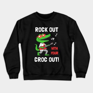 Rock Out With Your Croc Out Crewneck Sweatshirt
